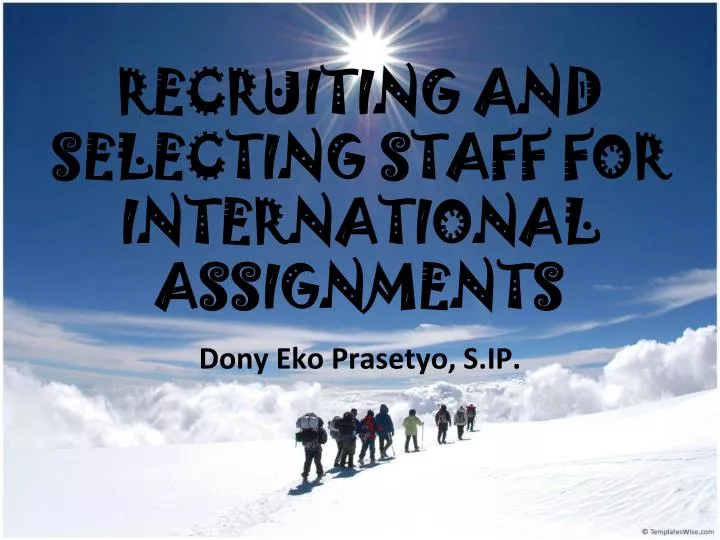 recruiting and selecting staff for international assignments