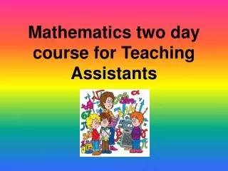 Mathematics two day course for Teaching Assistants