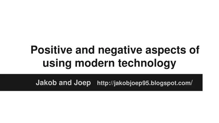 positive and negative aspects of using modern technology