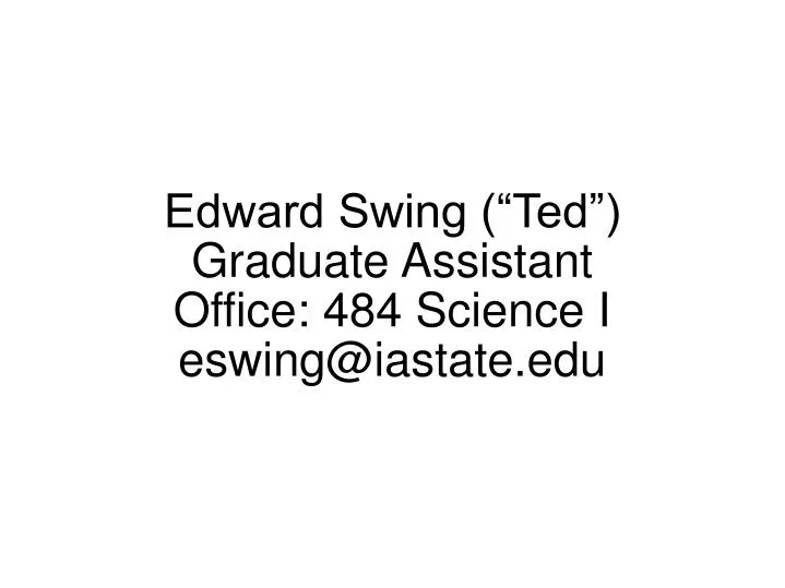 edward swing ted graduate assistant office 484 science i eswing@iastate edu