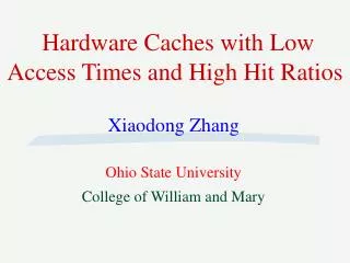 Hardware Caches with Low Access Times and High Hit Ratios