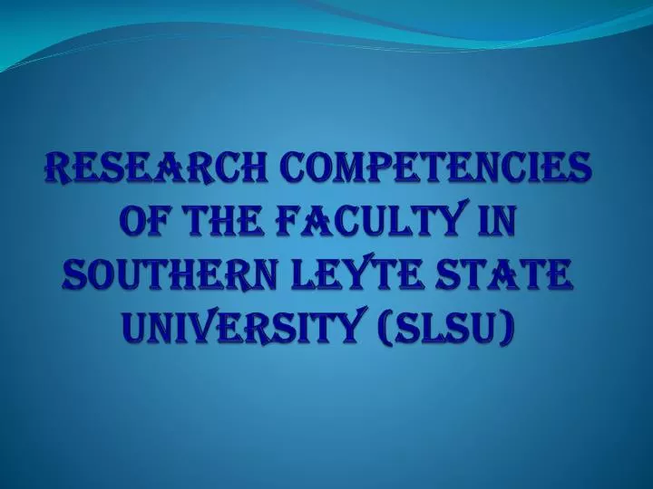 research competencies of the faculty in southern leyte state university slsu