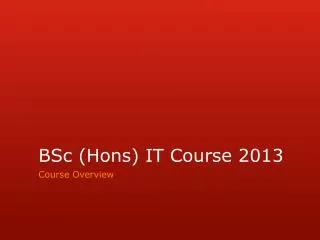 BSc ( Hons ) IT Course 2013