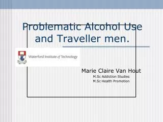 Problematic Alcohol Use and Traveller men.