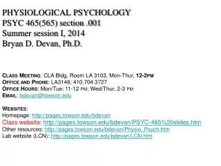 PHYSIOLOGICAL PSYCHOLOGY PSYC 465(565) section .001 Summer session I, 2014 Bryan D. Devan, Ph.D.