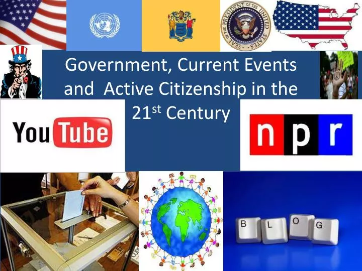 government current events and active citizenship in the 21 st century