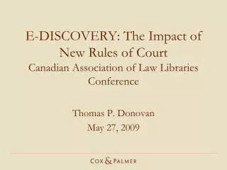 E-DISCOVERY: The Impact of New Rules of Court Canadian Association of Law Libraries Conference
