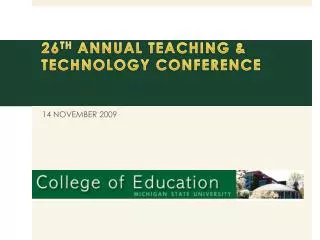 26 TH ANNUAL TEACHING &amp; TECHNOLOGY CONFERENCE