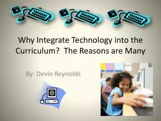 Why Integrate Technology into the Curriculum? The Reasons are Many