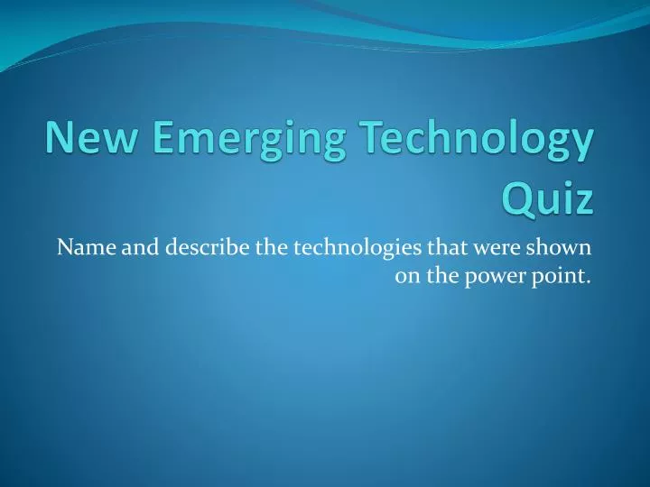 new emerging technology quiz