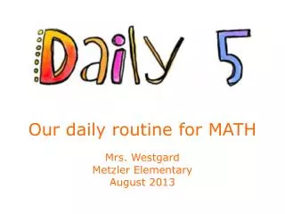 Our daily routine for MATH Mrs. Westgard Metzler Elementary August 2013