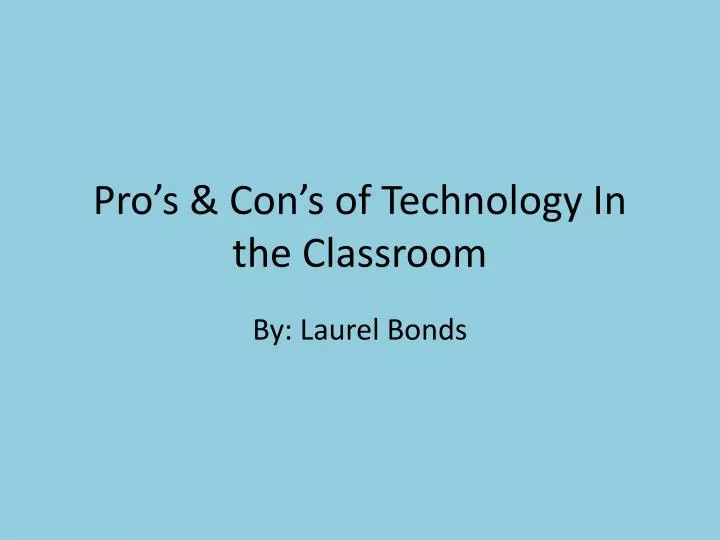 pro s con s of technology in the classroom