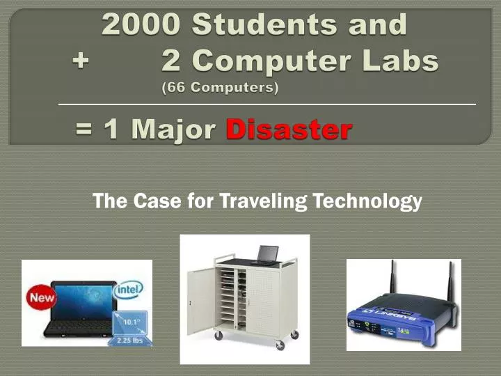 2000 students and 2 computer labs 66 computers 1 major disaster