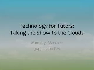 Technology for Tutors: Taking the Show to the Clouds