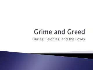 Grime and Greed