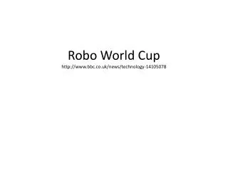 Robo World Cup http ://bbc.co.uk/news/technology-14105078