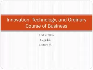 Innovation, Technology, and Ordinary Course of Business