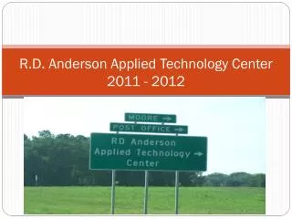 R.D . Anderson Applied Technology Center 2011 - 2012