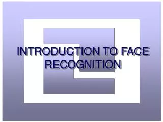 INTRODUCTION TO FACE RECOGNITION