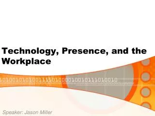 Technology, Presence, and the Workplace