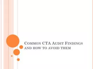 Common CTA Audit Findings and how to avoid them