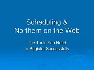 Scheduling &amp; Northern on the Web