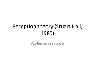 Reception theory (Stuart Hall, 1980)