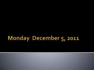 Monday December 5, 2011