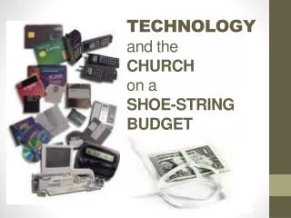 TECHNOLOGY and the CHURCH on a SHOE-STRING BUDGET