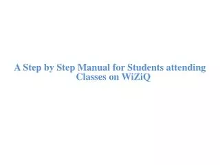 A Step by Step Manual for Students attending Classes on WiZiQ