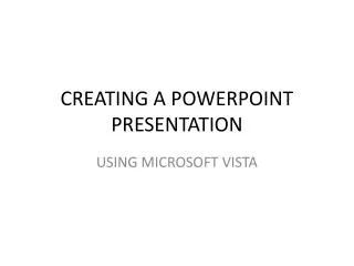 CREATING A POWERPOINT PRESENTATION