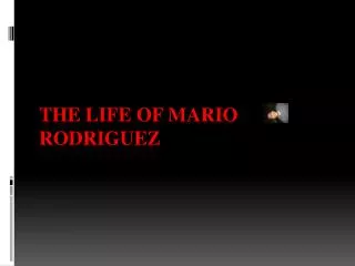 The life of Mario Rodriguez