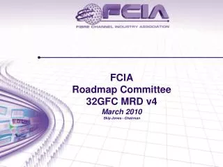 FCIA Roadmap Committee 32GFC MRD v4 March 2010 Skip Jones - Chairman
