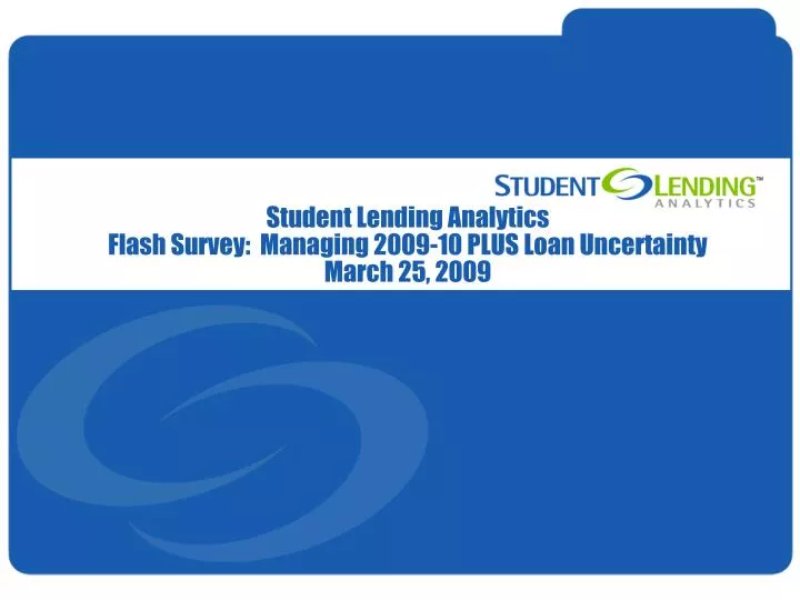 student lending analytics flash survey managing 2009 10 plus loan uncertainty march 25 2009