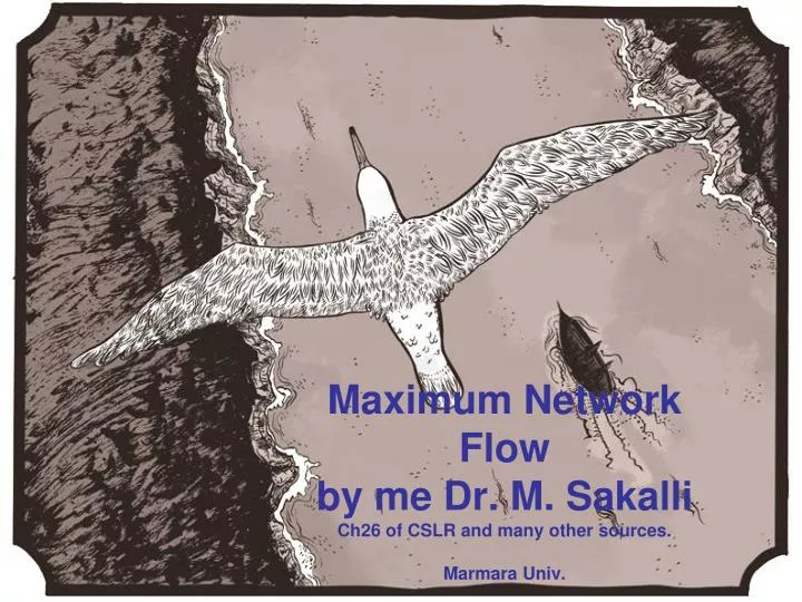 maximum network flow by me dr m sakalli ch26 of cslr and many other sources marmara univ