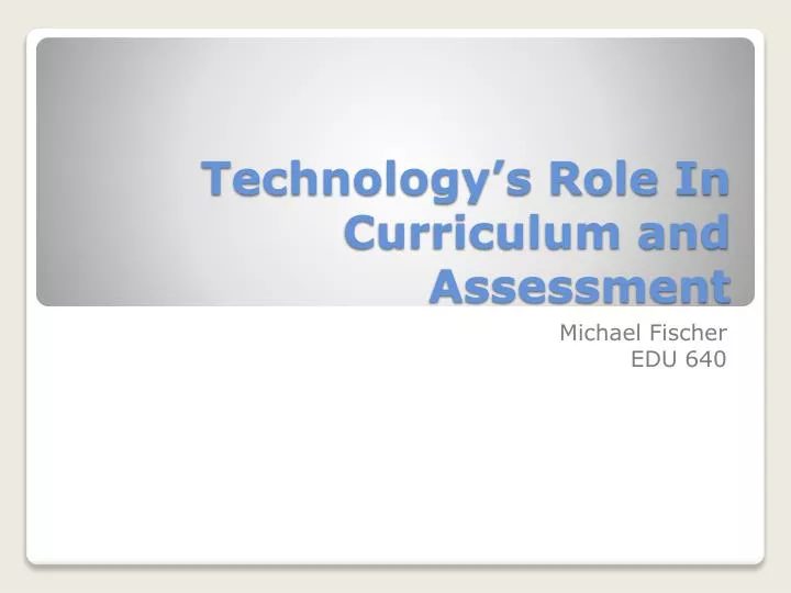 technology s role in curriculum and assessment