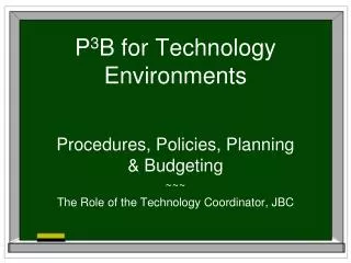 P 3 B for Technology Environments