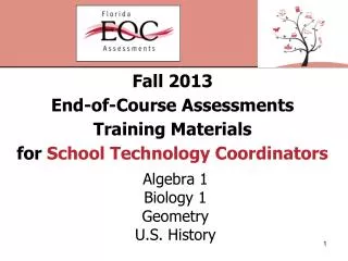 Fall 2013 End-of-Course Assessments Training Materials for School Technology Coordinators