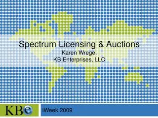 Spectrum Licensing &amp; Auctions Karen Wrege, KB Enterprises, LLC