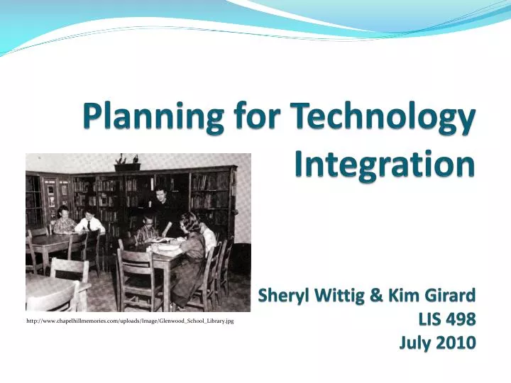 planning for technology integration sheryl wittig kim girard lis 498 july 2010