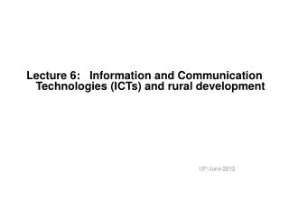 Lecture 6: Information and Communication Technologies (ICTs) and rural development