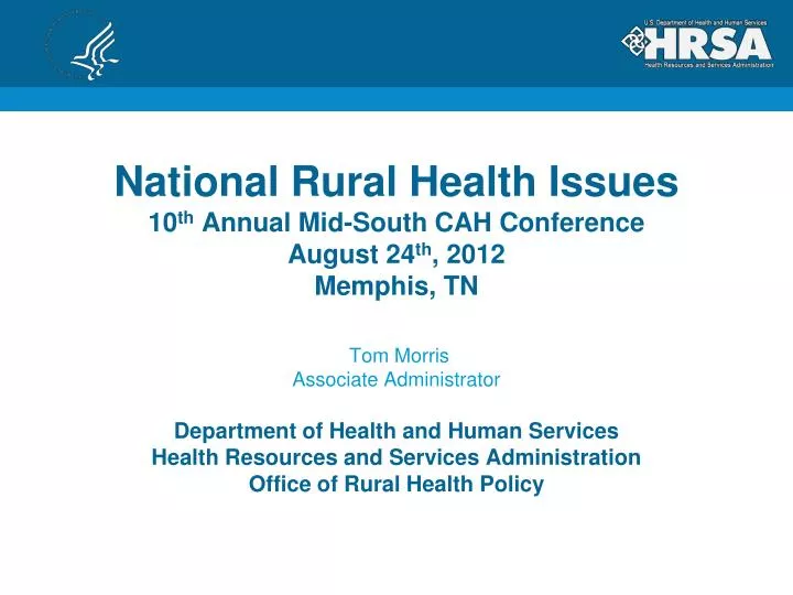 national rural health issues 10 th annual mid south cah conference august 24 th 2012 memphis tn