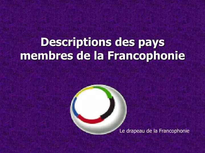 descriptions des pays membres de la francophonie