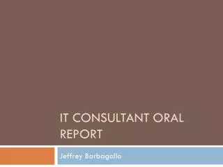 IT Consultant Oral Report