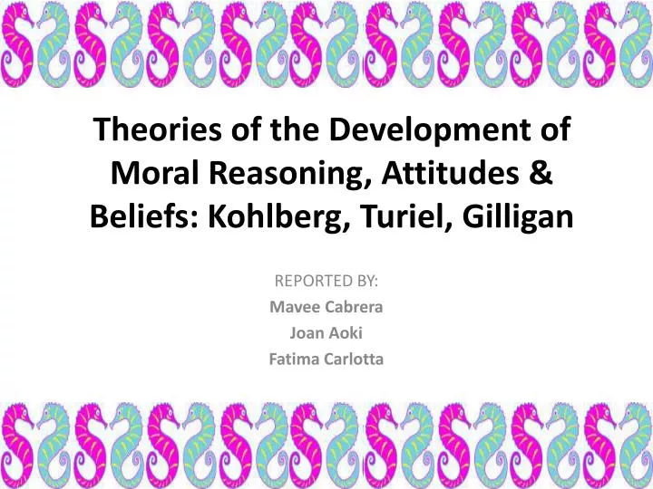 theories of the development of moral reasoning attitudes beliefs kohlberg turiel gilligan