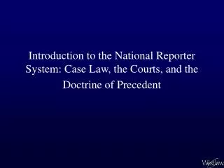 Introduction to the National Reporter System: Case Law, the Courts, and the Doctrine of Precedent