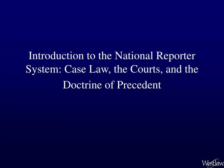 introduction to the national reporter system case law the courts and the doctrine of precedent