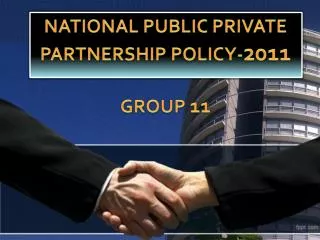 National Public Private Partnership Policy- 2011 Group 11