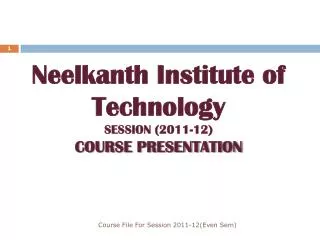 Neelkanth Institute of Technology SESSION (2011-12) COURSE PRESENTATION