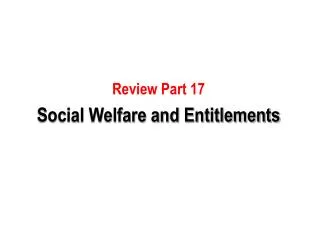 Review Part 17 Social Welfare and Entitlements